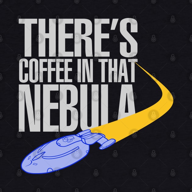 Coffee In That Nebula by PopCultureShirts